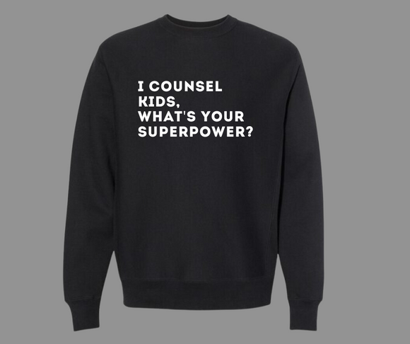 I COUNSEL KIDS, WHAT'S YOUR SUPERPOWER? SWEATSHIRT