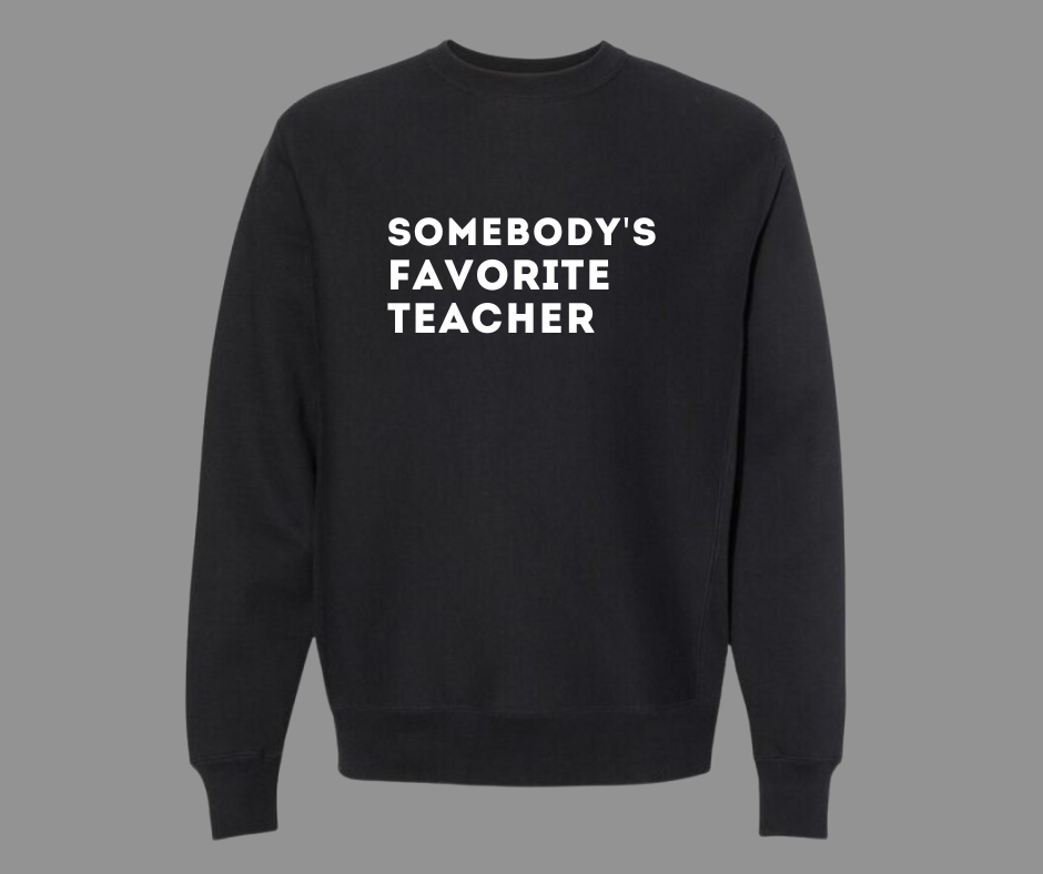 SOMEBODY'S FAVORITE TEACHER SWEATSHIRT
