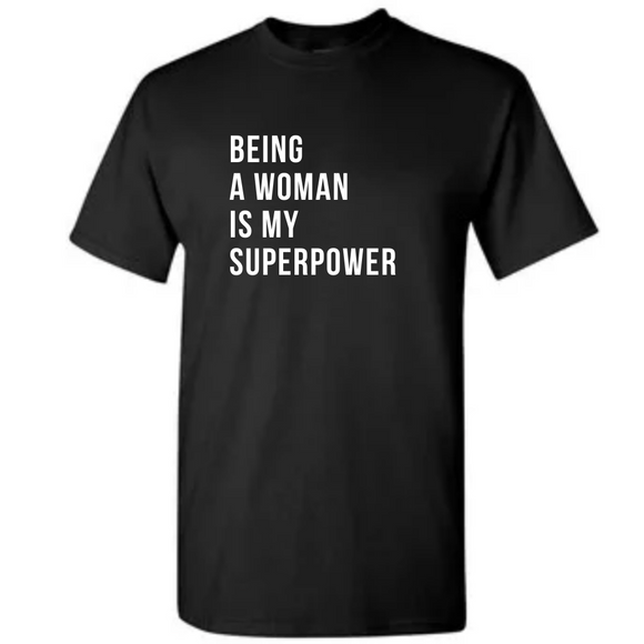 Being A Woman Is My Superpower T-shirt